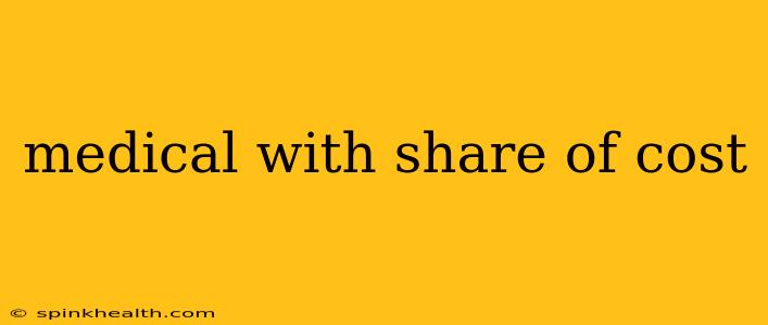 medical with share of cost