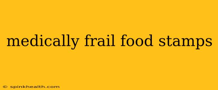 medically frail food stamps