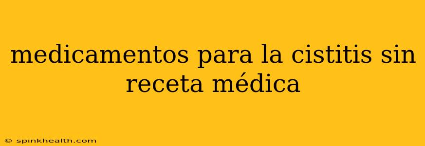 medicamentos para la cistitis sin receta médica