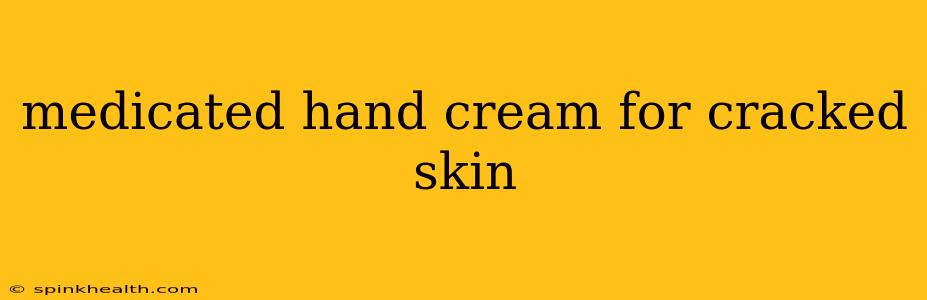medicated hand cream for cracked skin