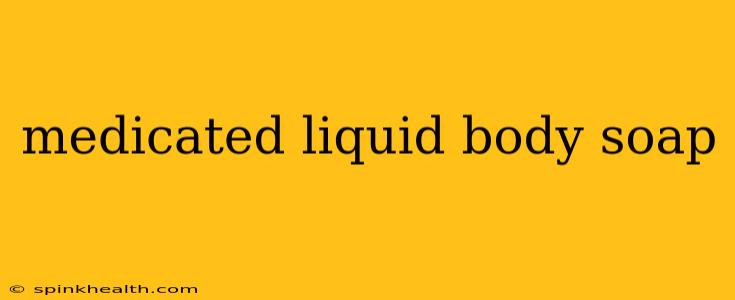medicated liquid body soap