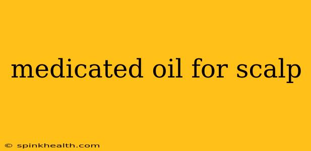 medicated oil for scalp