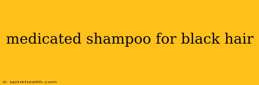 medicated shampoo for black hair