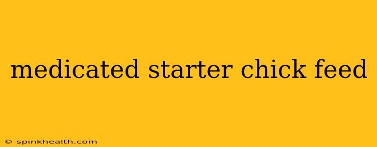 medicated starter chick feed