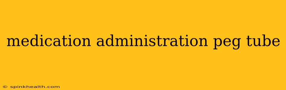 medication administration peg tube