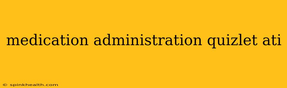 medication administration quizlet ati