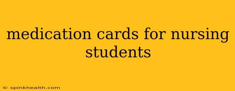 medication cards for nursing students