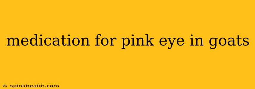 medication for pink eye in goats