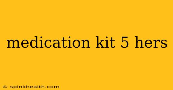 medication kit 5 hers