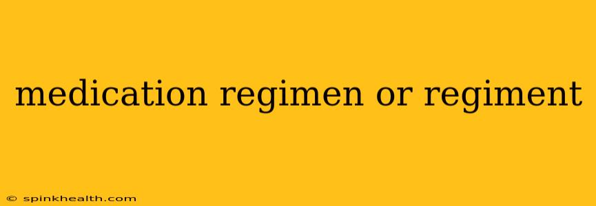 medication regimen or regiment