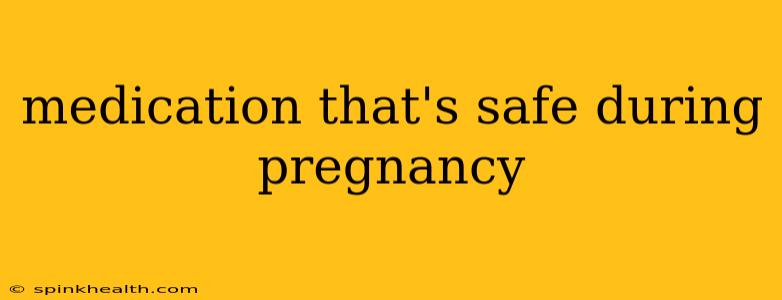 medication that's safe during pregnancy