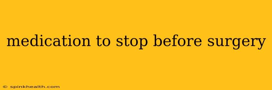 medication to stop before surgery