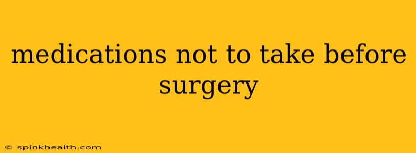 medications not to take before surgery