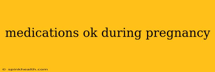 medications ok during pregnancy