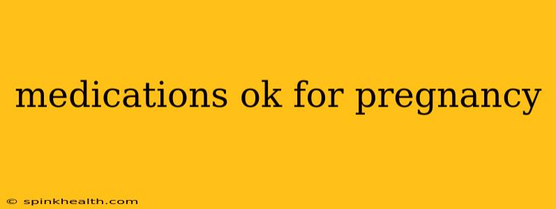 medications ok for pregnancy