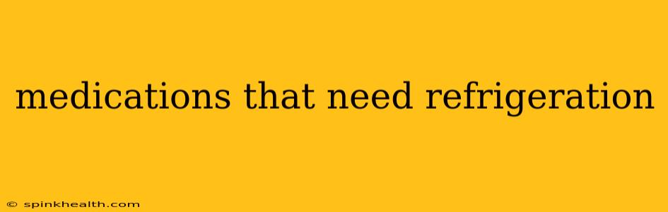 medications that need refrigeration