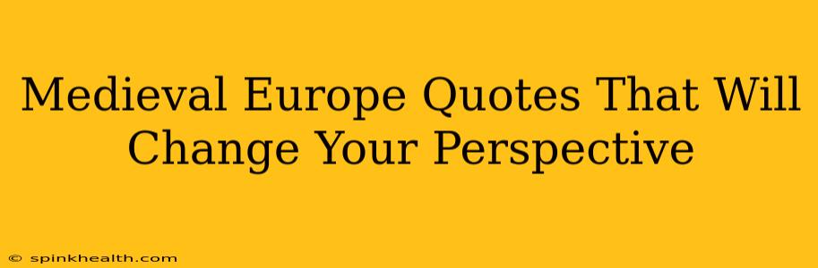 Medieval Europe Quotes That Will Change Your Perspective