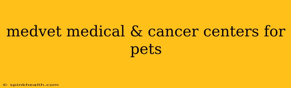 medvet medical & cancer centers for pets
