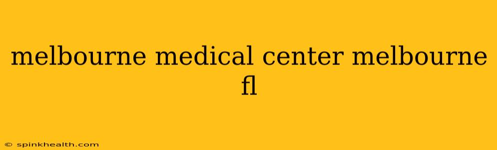 melbourne medical center melbourne fl