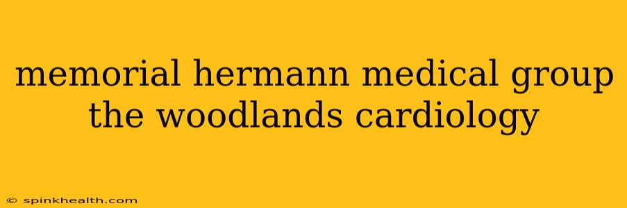memorial hermann medical group the woodlands cardiology