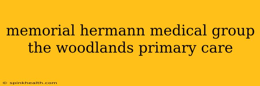 memorial hermann medical group the woodlands primary care