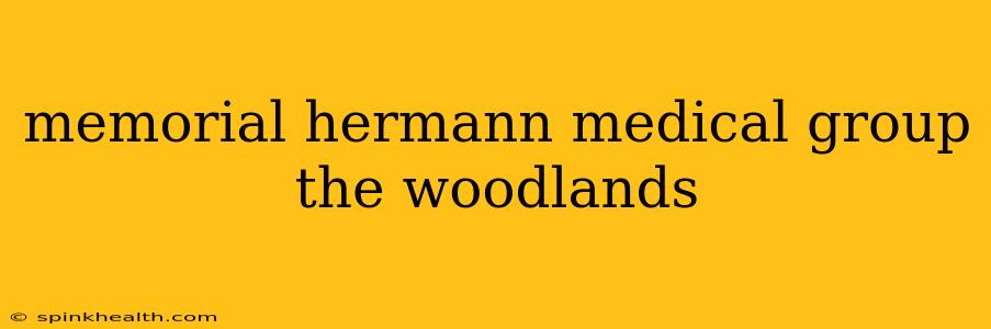 memorial hermann medical group the woodlands