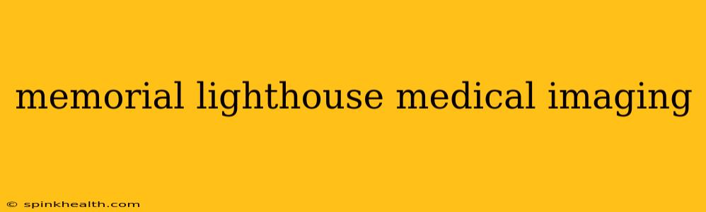 memorial lighthouse medical imaging