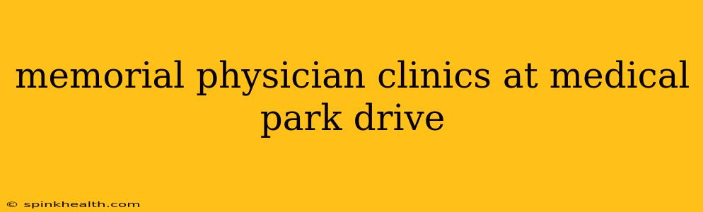 memorial physician clinics at medical park drive