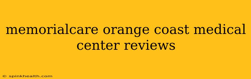 memorialcare orange coast medical center reviews