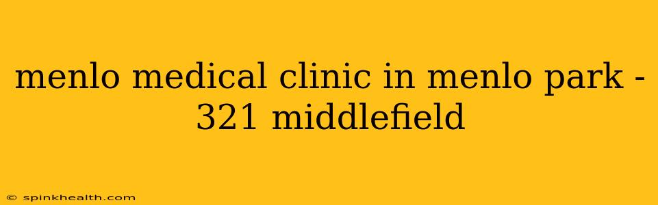 menlo medical clinic in menlo park - 321 middlefield