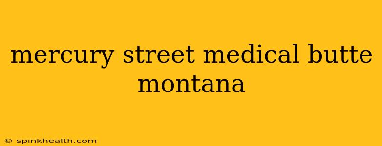 mercury street medical butte montana