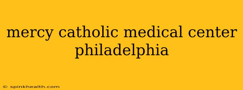 mercy catholic medical center philadelphia
