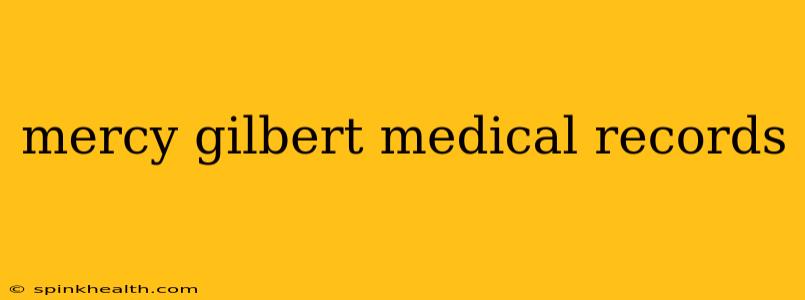 mercy gilbert medical records
