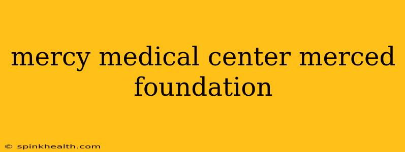 mercy medical center merced foundation