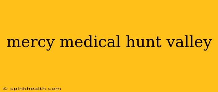mercy medical hunt valley