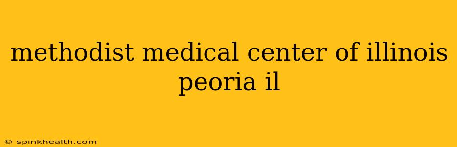 methodist medical center of illinois peoria il