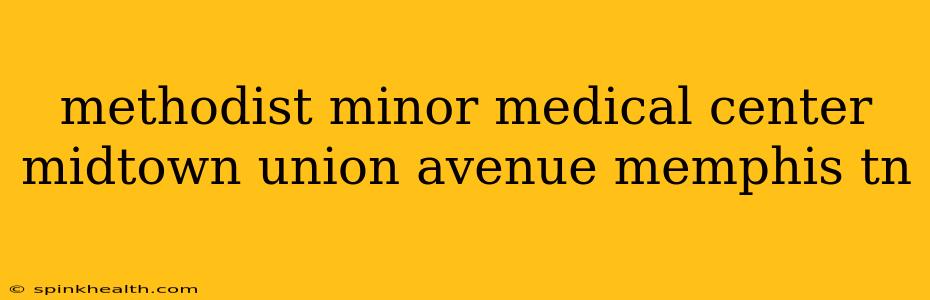 methodist minor medical center midtown union avenue memphis tn