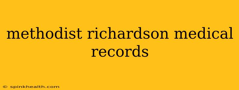 methodist richardson medical records