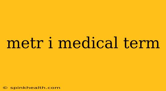 metr i medical term