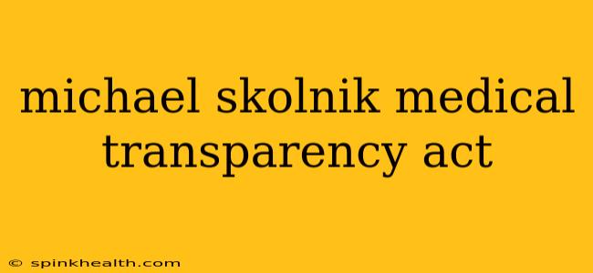 michael skolnik medical transparency act