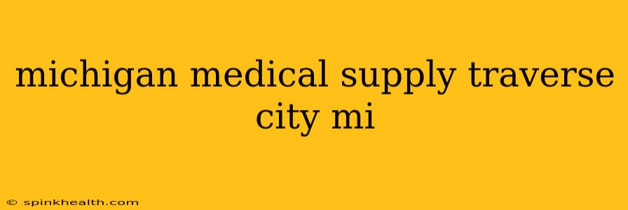michigan medical supply traverse city mi
