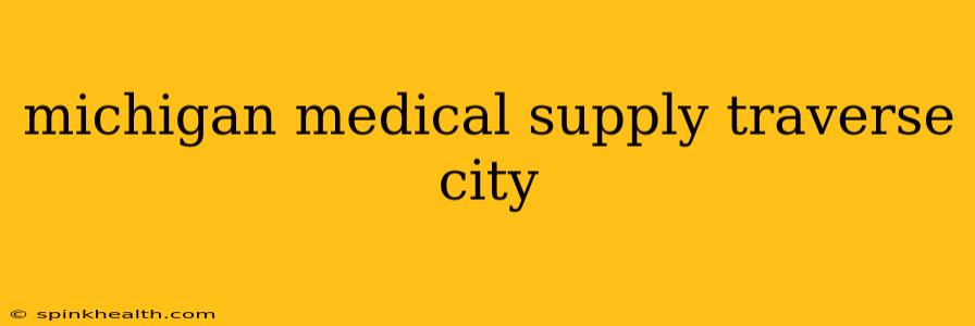 michigan medical supply traverse city