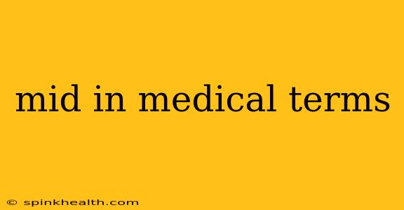 mid in medical terms