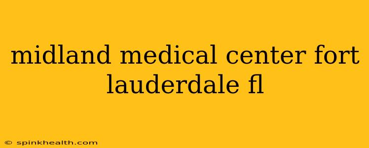 midland medical center fort lauderdale fl