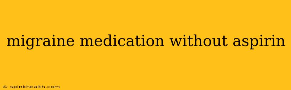 migraine medication without aspirin