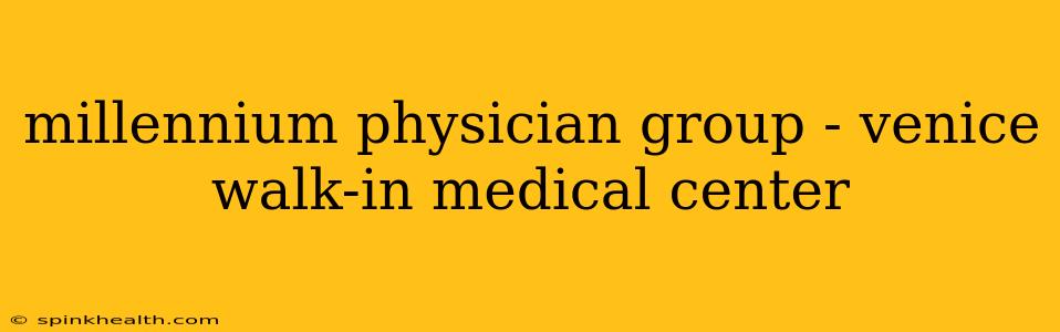millennium physician group - venice walk-in medical center