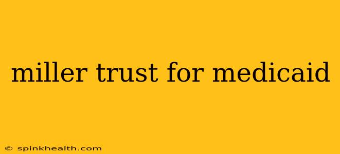 miller trust for medicaid