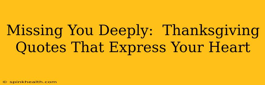 Missing You Deeply:  Thanksgiving Quotes That Express Your Heart