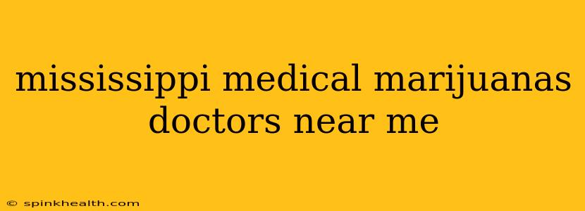 mississippi medical marijuanas doctors near me