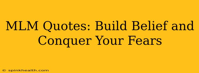 MLM Quotes: Build Belief and Conquer Your Fears